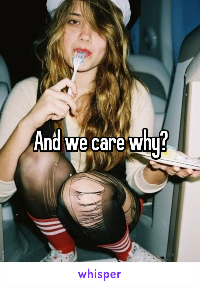 And we care why?