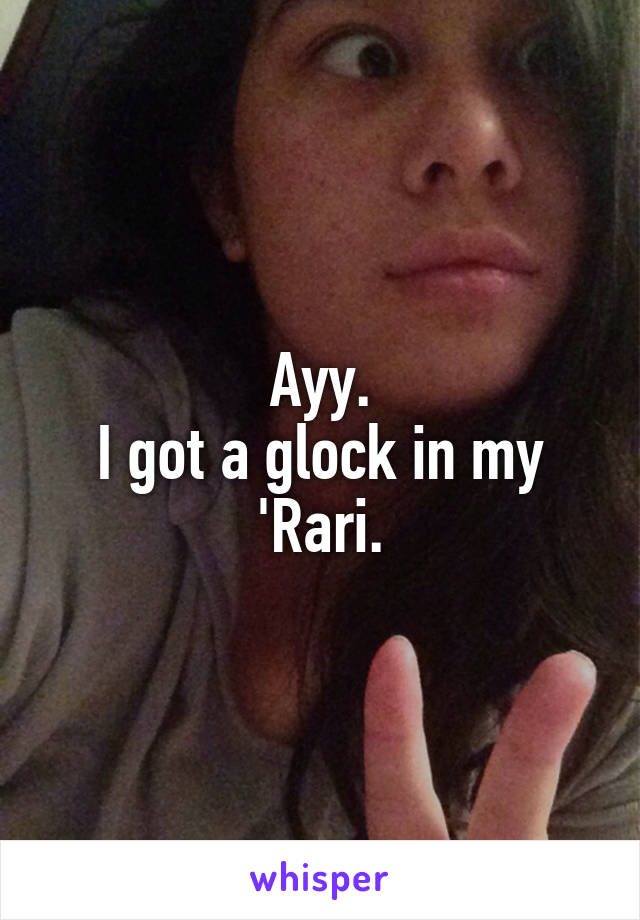 Ayy.
I got a glock in my 'Rari.