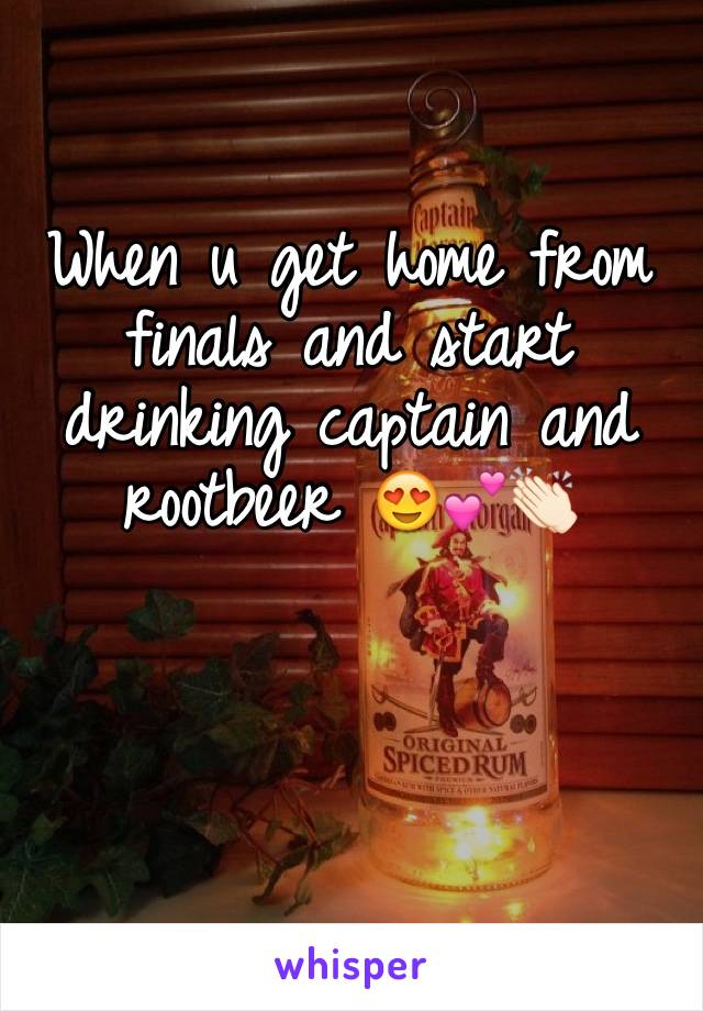 When u get home from finals and start drinking captain and rootbeer 😍💕👏🏻