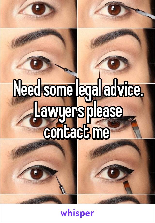 Need some legal advice. Lawyers please contact me 