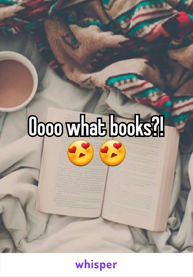 Oooo what books?! 😍😍