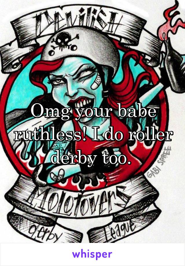 Omg your babe ruthless! I do roller derby too. 