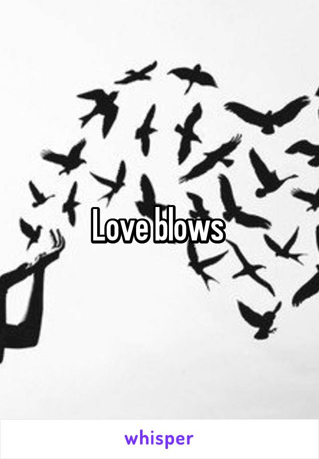 Love blows 