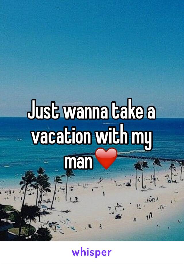 Just wanna take a vacation with my man❤️