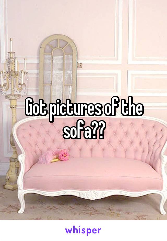 Got pictures of the sofa??