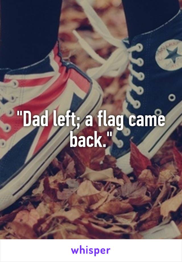 "Dad left; a flag came back."