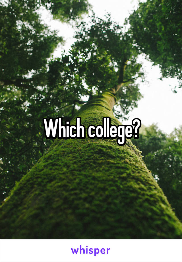 Which college?