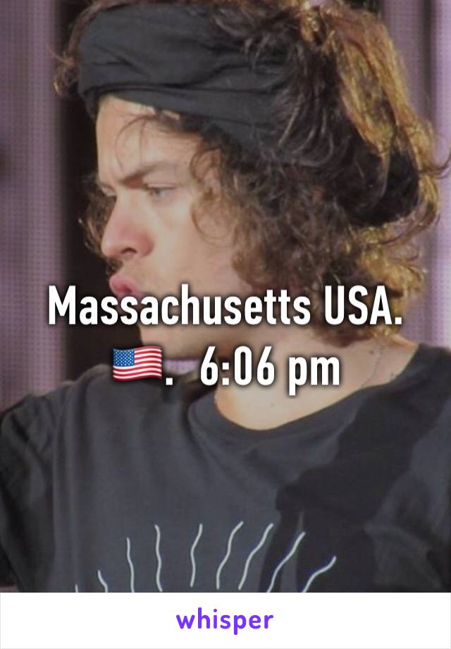 Massachusetts USA.  🇺🇸.  6:06 pm