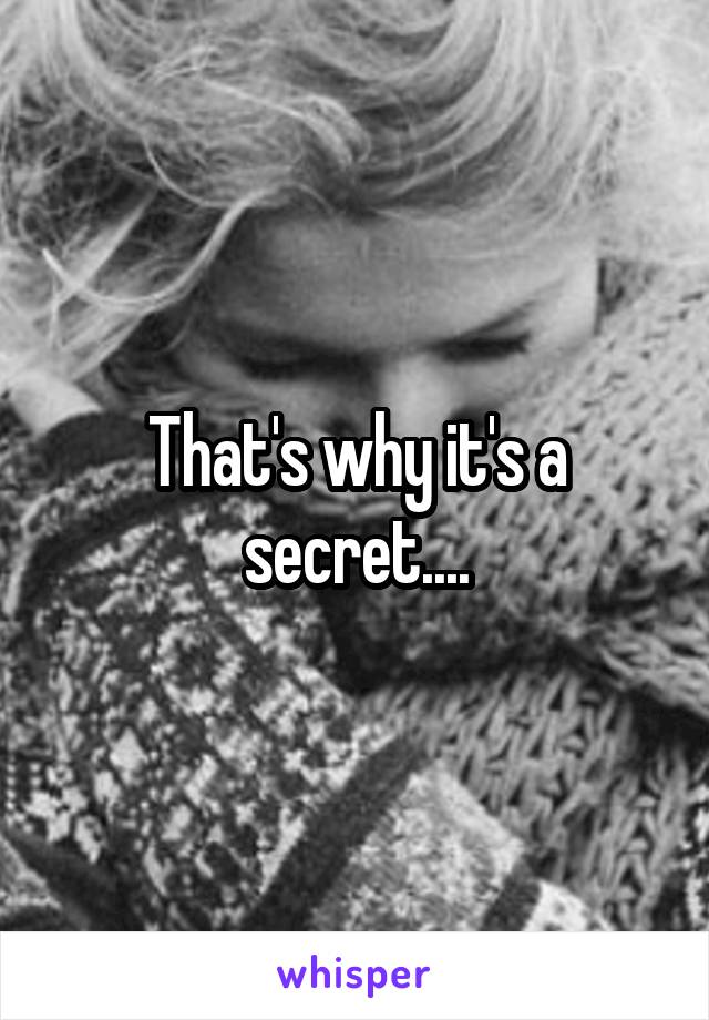 That's why it's a secret....