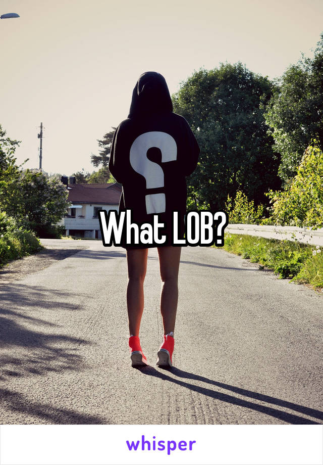 What LOB?