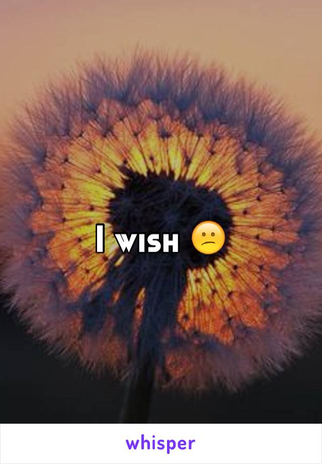 I wish 😕