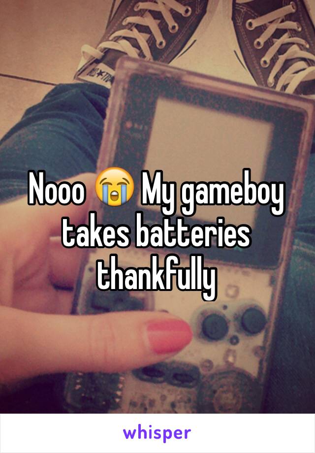 Nooo 😭 My gameboy takes batteries thankfully 