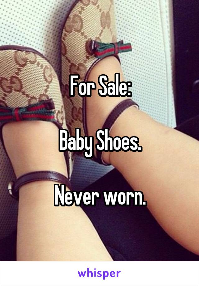 For Sale:

Baby Shoes.

Never worn.