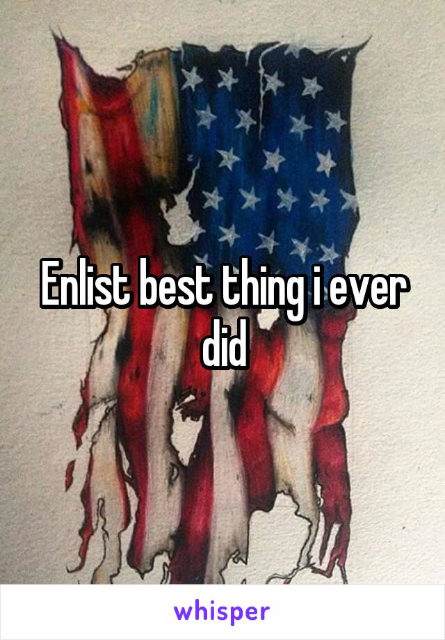 Enlist best thing i ever did