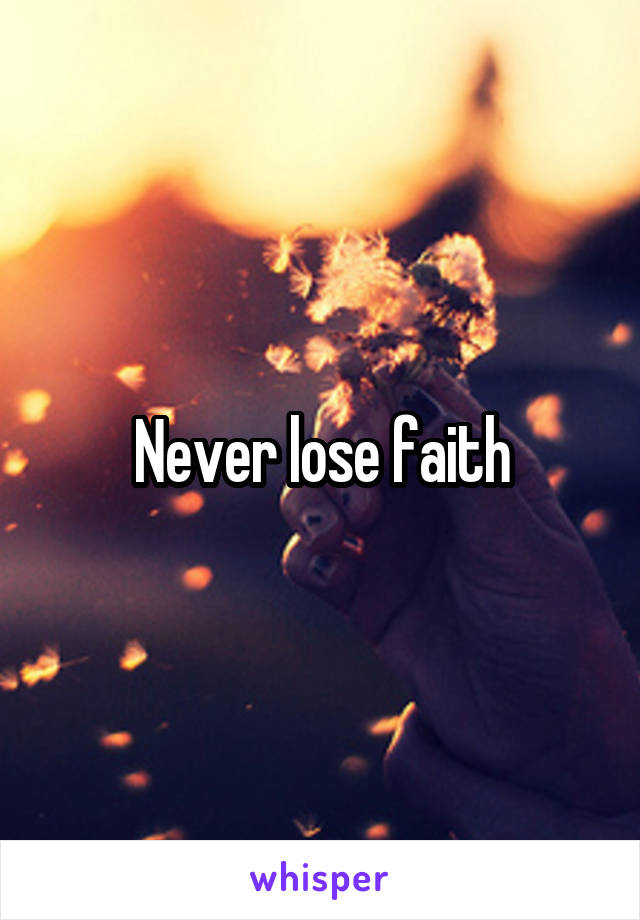 Never lose faith