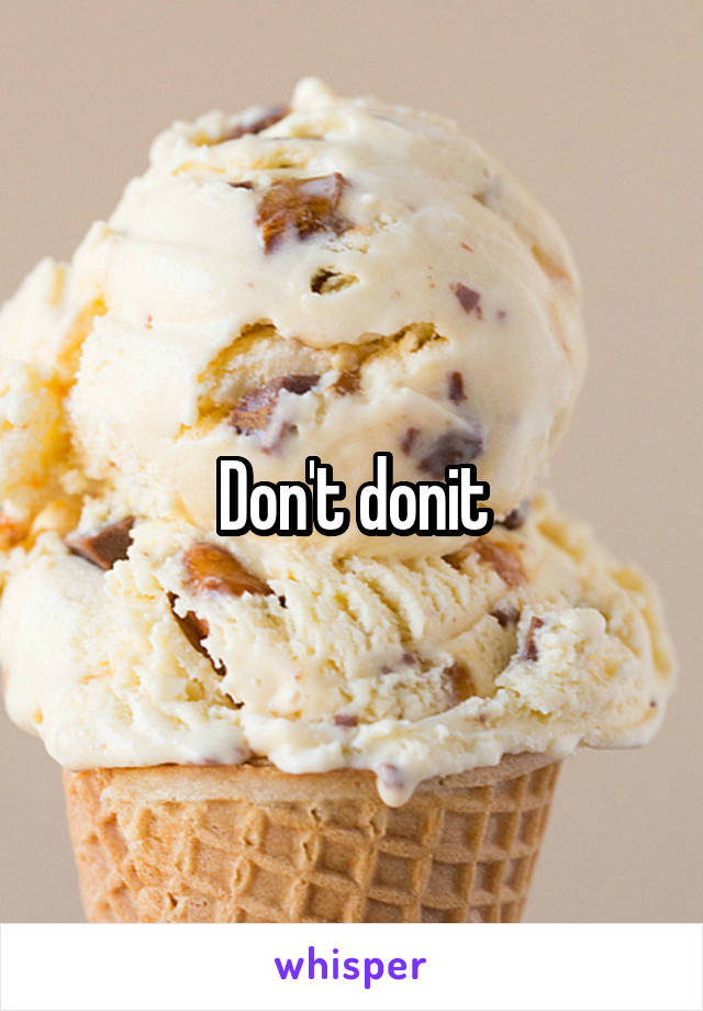 Don't donit