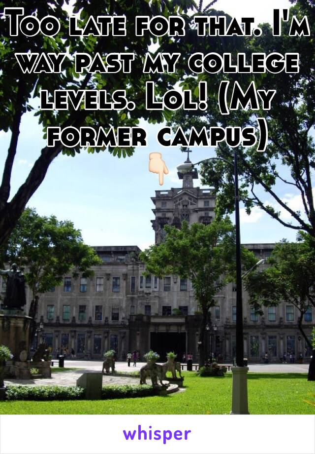 Too late for that. I'm way past my college levels. Lol! (My former campus)
👇🏻