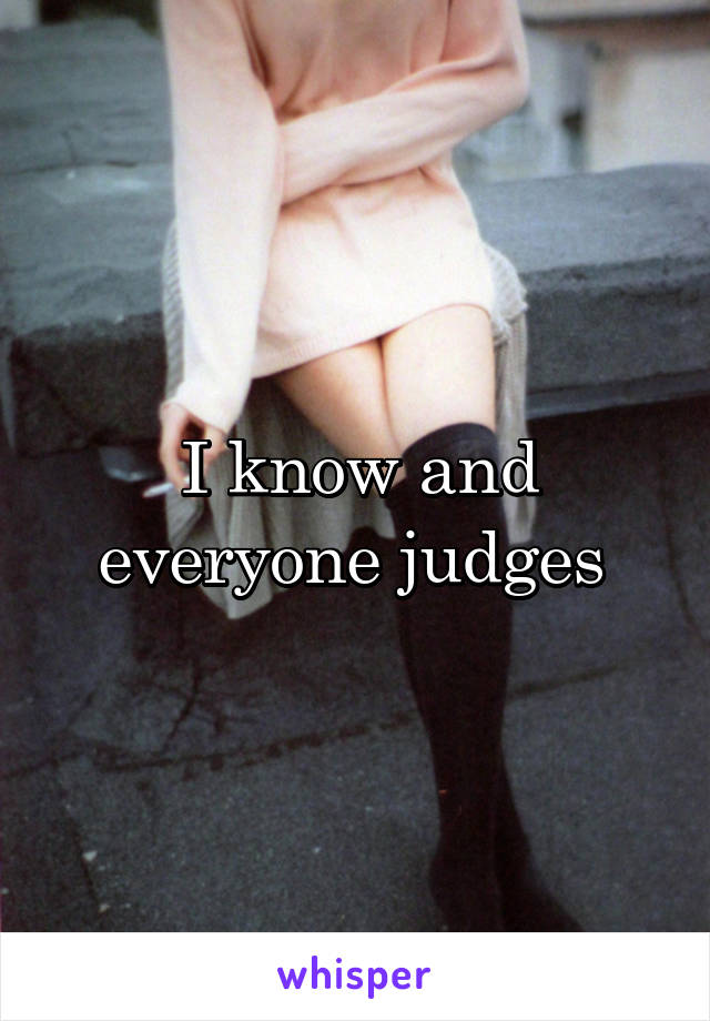 I know and everyone judges 