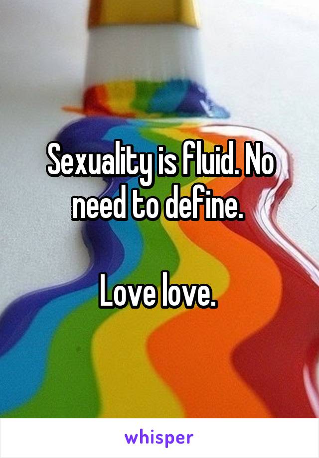 Sexuality is fluid. No need to define. 

Love love. 