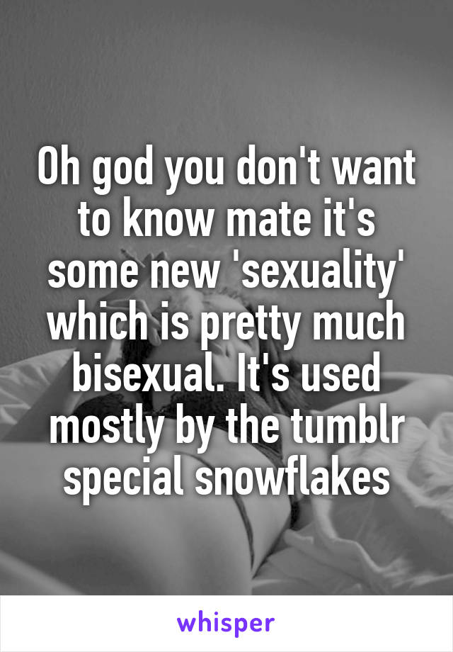 Oh god you don't want to know mate it's some new 'sexuality' which is pretty much bisexual. It's used mostly by the tumblr special snowflakes