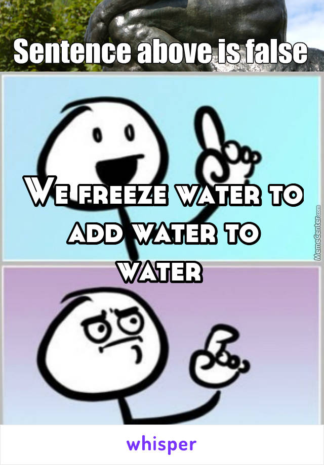 We freeze water to add water to water 