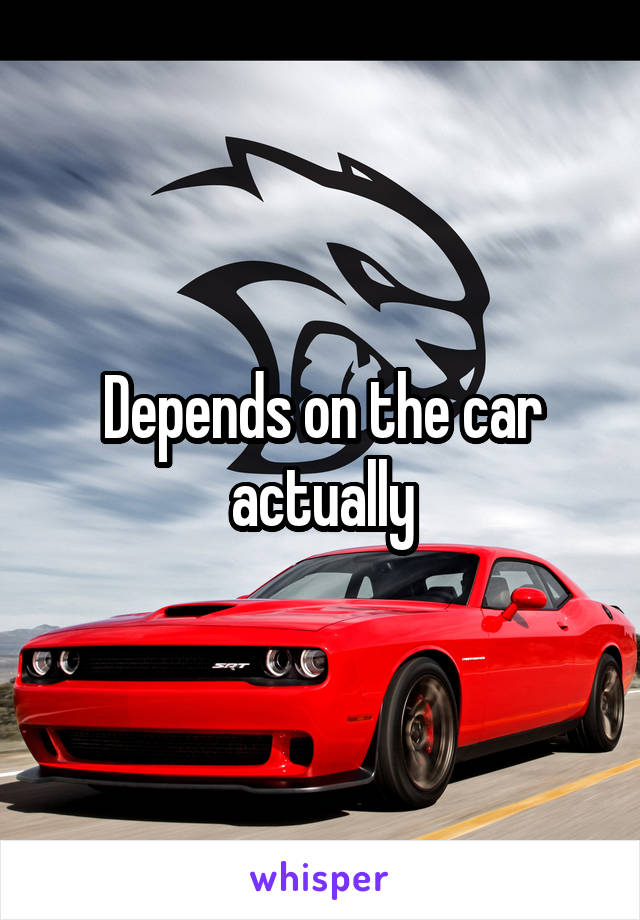 Depends on the car actually