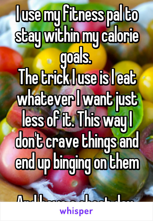 I use my fitness pal to stay within my calorie goals. 
The trick I use is I eat whatever I want just less of it. This way I don't crave things and end up binging on them

And have a cheat day. 