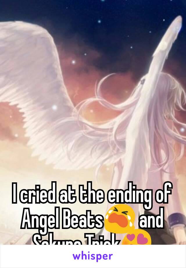 I cried at the ending of Angel Beats😭 and Sakura Trick😍