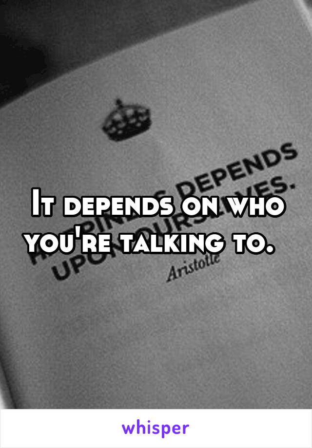 It depends on who you're talking to.  