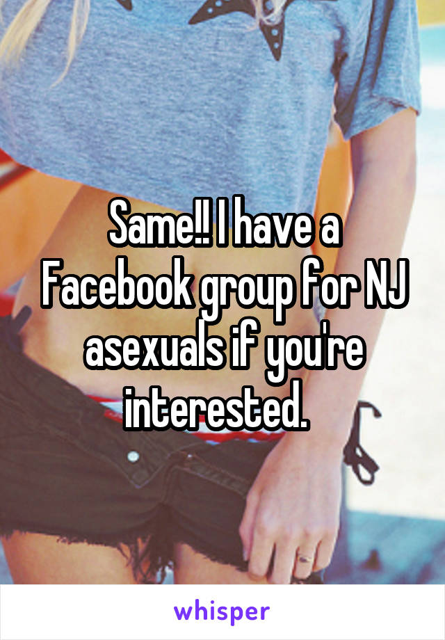 Same!! I have a Facebook group for NJ asexuals if you're interested.  
