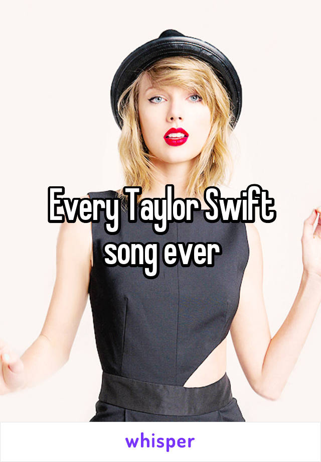 Every Taylor Swift song ever