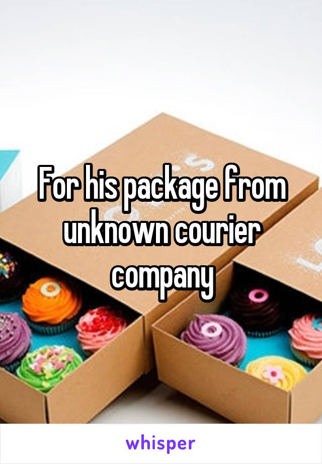 For his package from unknown courier company
