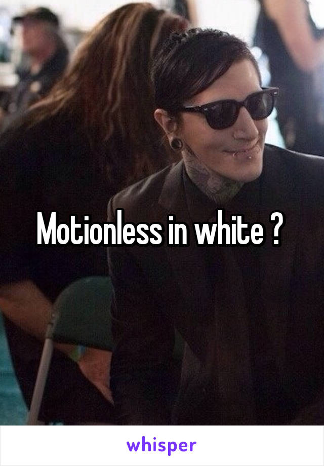 Motionless in white ? 
