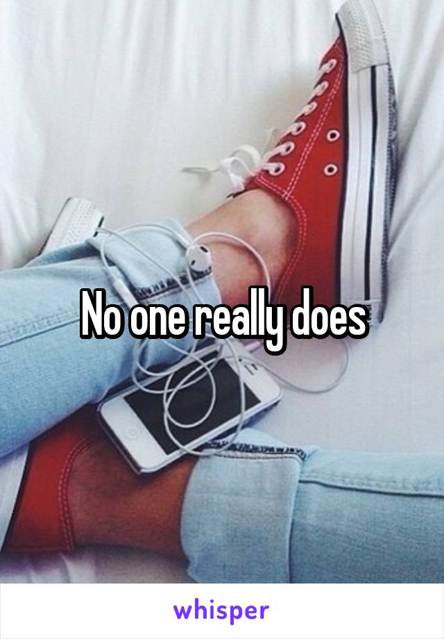 No one really does