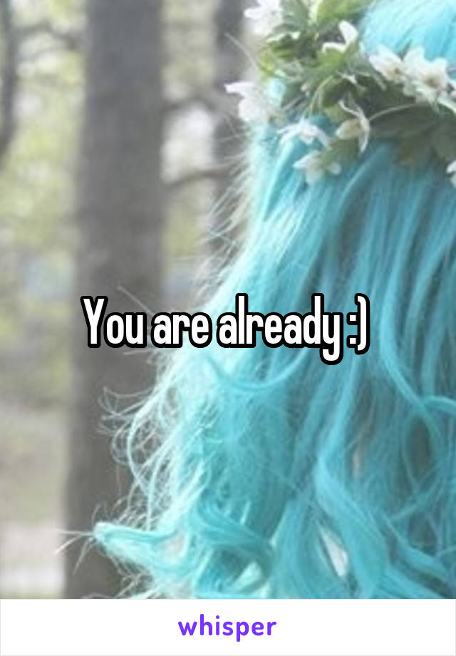 You are already :) 