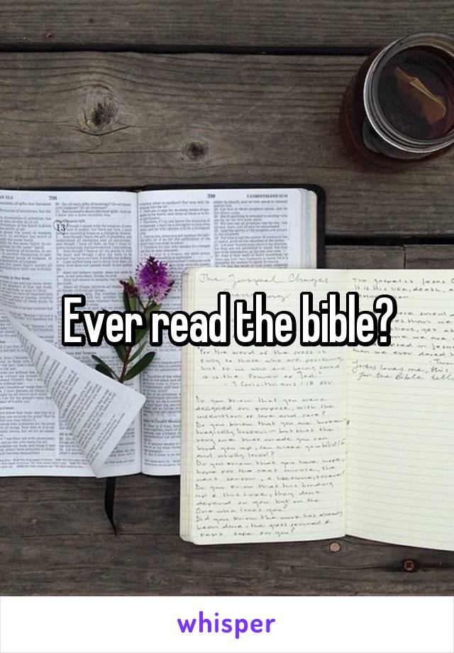Ever read the bible?