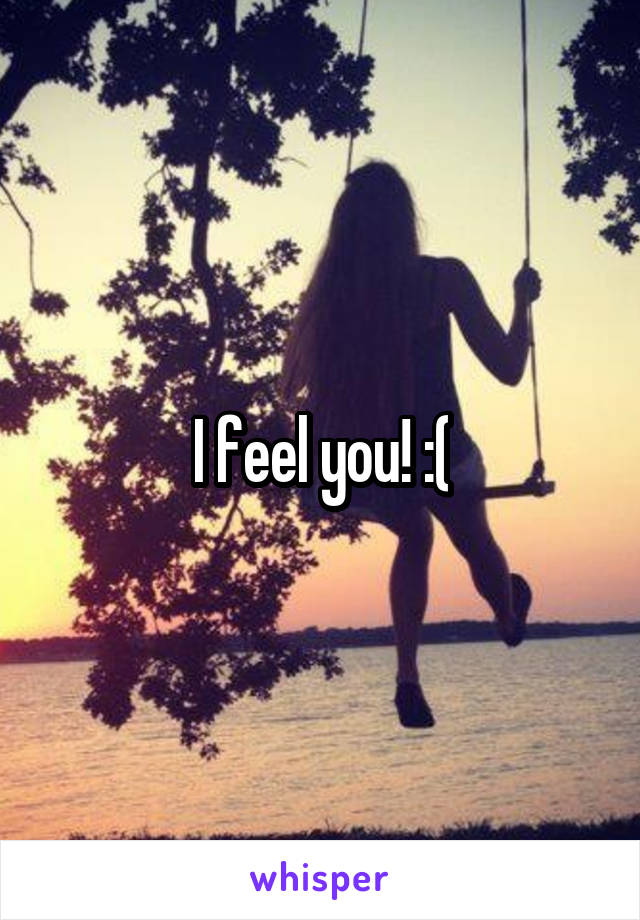 I feel you! :(