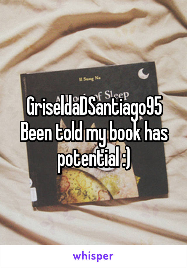 GriseldaDSantiago95
Been told my book has potential :)