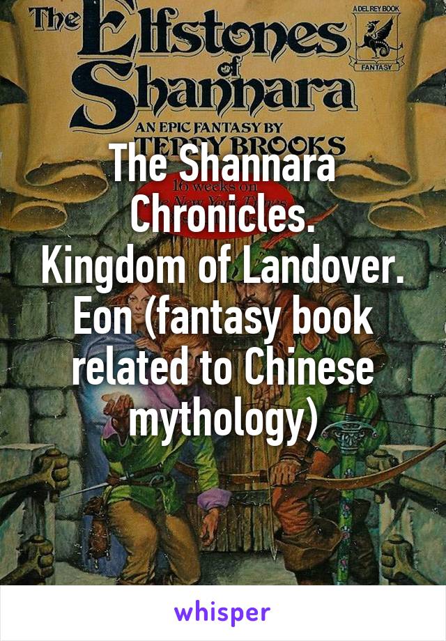 The Shannara Chronicles.
Kingdom of Landover.
Eon (fantasy book related to Chinese mythology)
