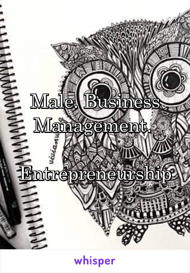 Male. Business Management. 

Entrepreneurship