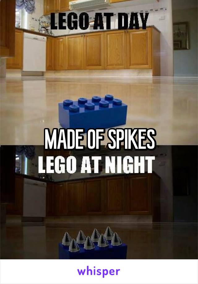 MADE OF SPIKES