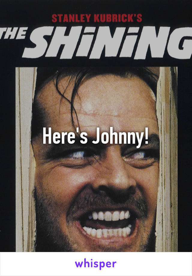 Here's Johnny!