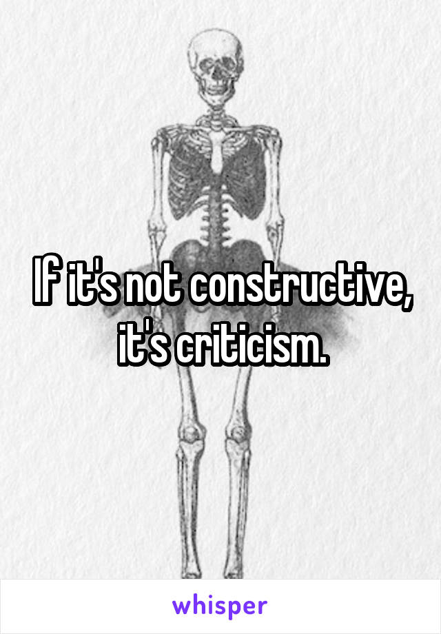 If it's not constructive, it's criticism.
