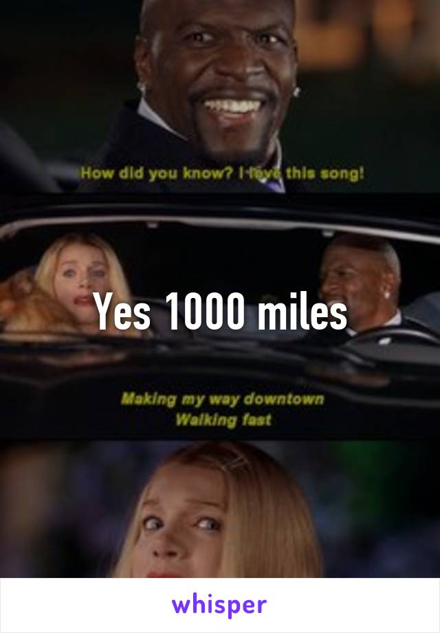 Yes 1000 miles