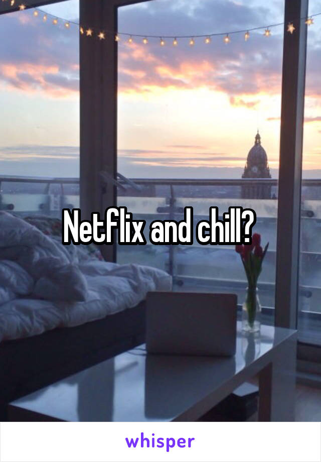 Netflix and chill? 