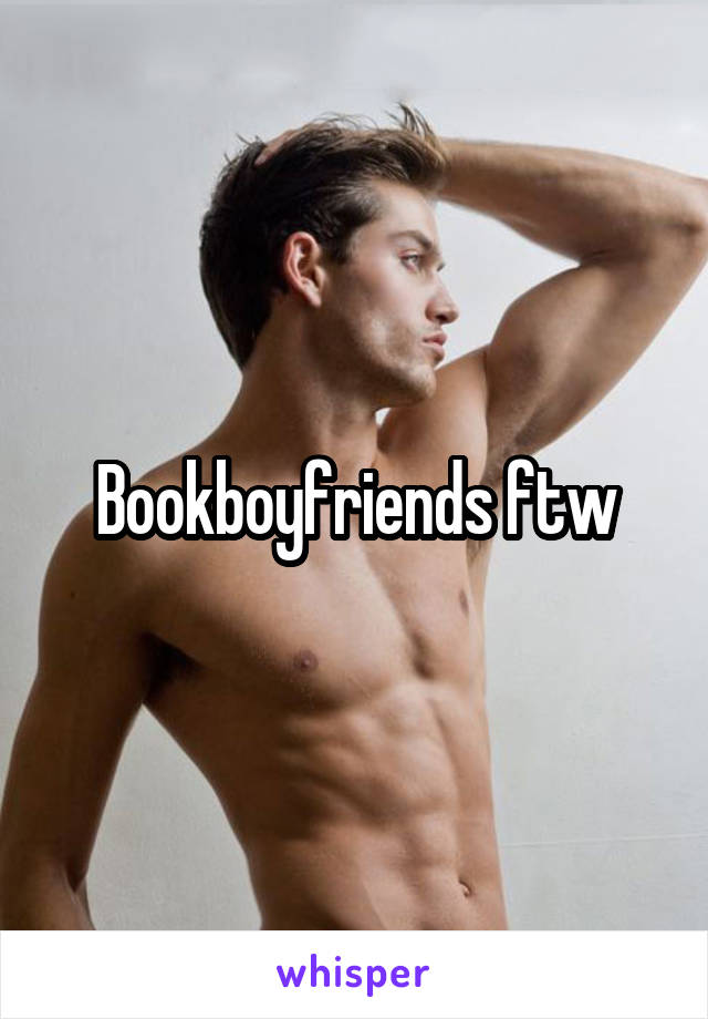 Bookboyfriends ftw