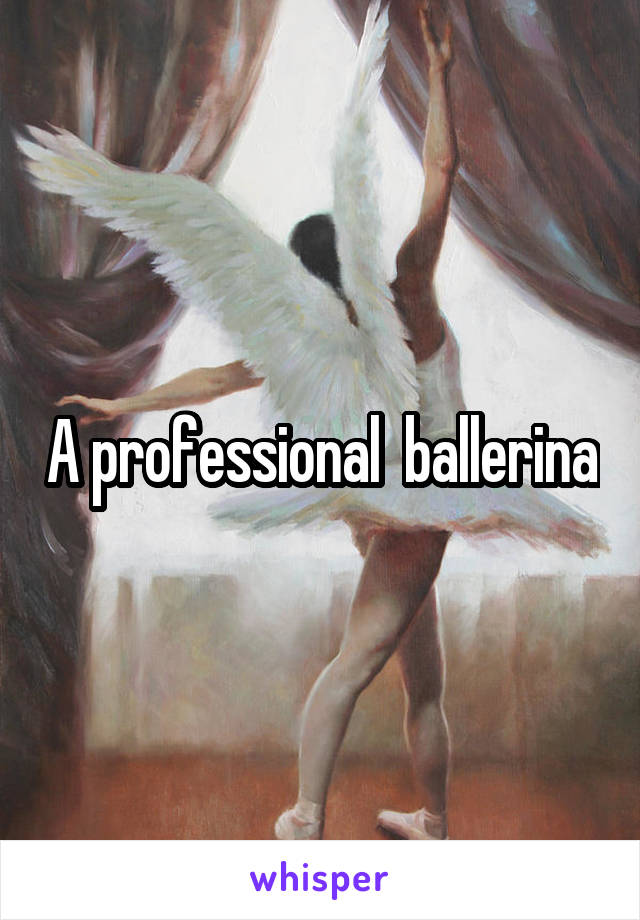 A professional  ballerina