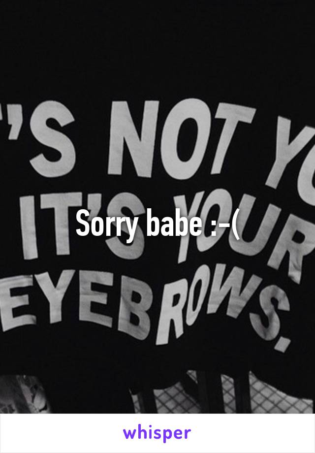 Sorry babe :-(