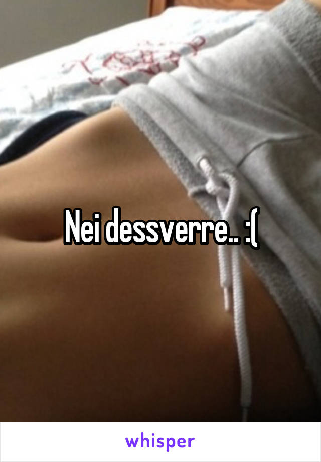 Nei dessverre.. :(