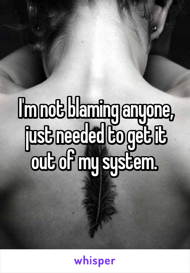 I'm not blaming anyone, just needed to get it out of my system. 